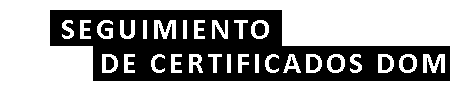 Seguimiento de Certificados DOM